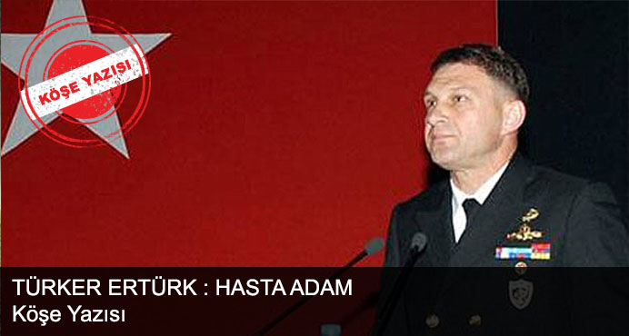 Türker Ertürk : Hasta Adam ! 