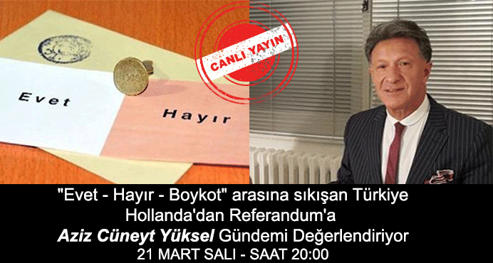 CANLI YAYIN / Aziz Cüneyt Yüksel :  'Evet - Hayır - Boykot' arasına sıkışan Türkiye