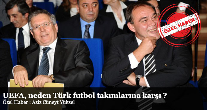 UEFA, neden Türk futbol takımlarına karşı ?